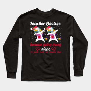 Teacher Besties Because Going Crazy Alone Is Not Fun Long Sleeve T-Shirt